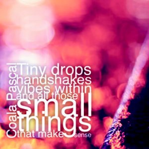 Tiny drops, handshakes, vibes within and all those small things that make sense