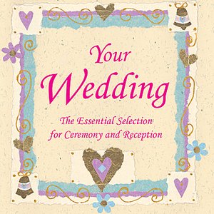 Your Wedding - Essential Selection of Wedding Music