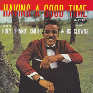 Having A Good Time with Huey 'Piano' Smith & His Clowns - The Very Best Of, Volume 1