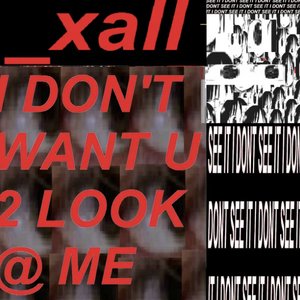I Don't Want U 2 Look @ Me