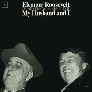 My Husband And I:  Eleanor Roosevelt Recalls Her Years With FDR