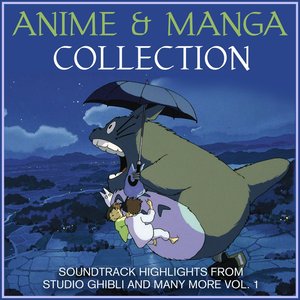 Anime and Manga Collection - Soundtrack Highlights from Studio Ghibli and many more Vol. 1