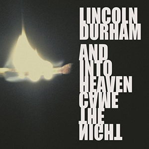 Lincoln Durham - And Into Heaven Came The Night - Zortam Music