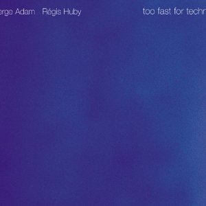 Serge Adam, Régis Huby - Too Fast For Techno