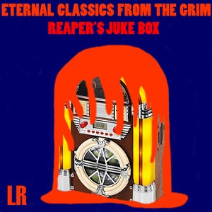 Eternal Classics from the Grim Reaper's Jukebox