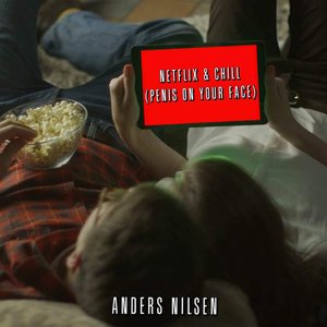 Netflix & Chill (Penis On Your Face) - Single
