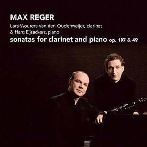 Reger: Sonatas for Clarinet and Piano, Op. 107 & 49