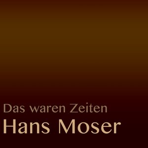 Hans Moser - Das waren Zeiten: Hans Moser - Zortam Music