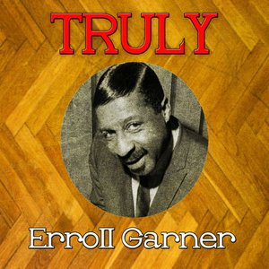 Truly Erroll Garner