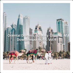 Oriental Dreams - Luxury Chillout & Downtempo Music, Vol. 4