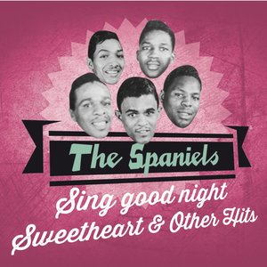 The Spaniels Sing Good Night Sweetheart & Other Hits