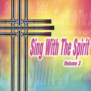 Sing With The Spirit Volume 3