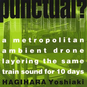 Punctual? - a Metropolitan Ambient Drone Layering the Same Train Sound for 10 Days