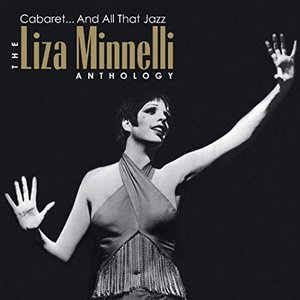 Cabaret... And All That Jazz - The Liza Minnelli Anthology