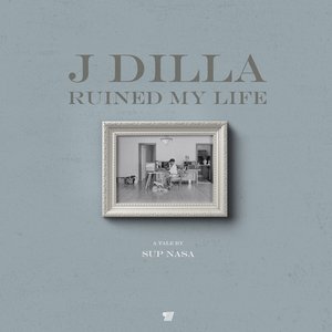 J Dilla Ruined My Life