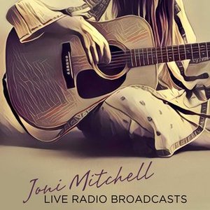 Joni Mitchell - Live Radio Broadcasts - Zortam Music