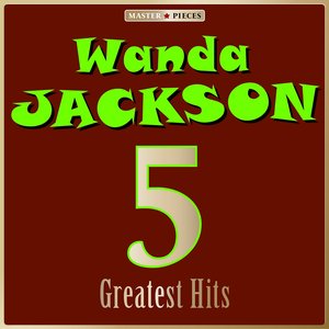 Masterpieces Presents Wanda Jackson: 5 Greatest Hits