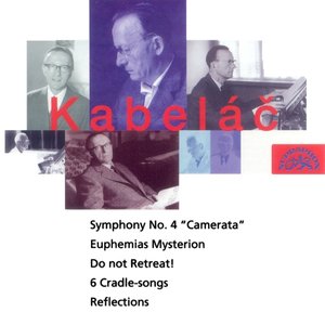 Kabelac: Do Not Retreat!, Symphony No. 4, Six Lullabies, Reflections, Euphemias Mysterion