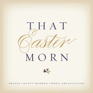 Orange County Mormon Choral Organization: That Easter Morn