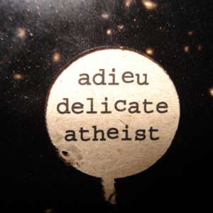 Adieu Delicate Atheist