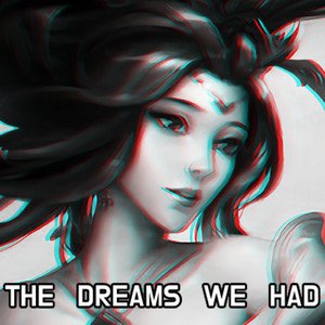 The Dreams We Had