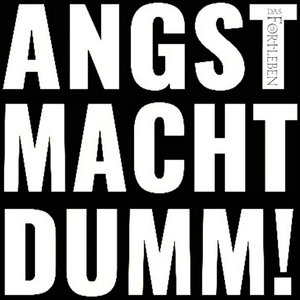 Angst macht dumm!