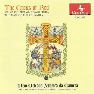 The Cross of Red: Music of Love and War from the Time of the Crusades