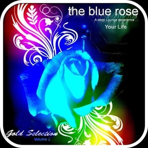 The Blue Rose Gold Selection, Vol. 2 (A Deep Lounge Experience: Your Life)