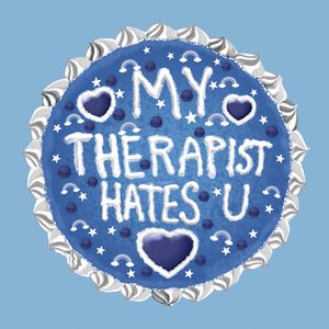 my therapist hates u