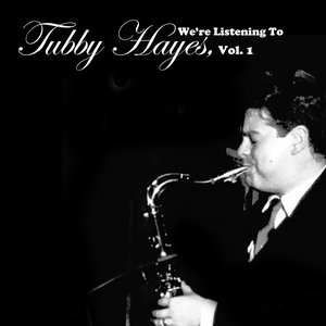 We're Listening To Tubby Hayes, Vol. 1