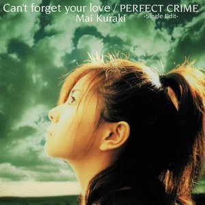 Can't forget your love / PERFECT CRIME－Single Edit－