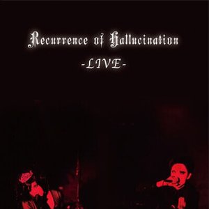 Recurrence of Hallucination -LIVE-