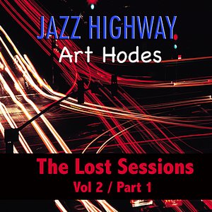 Jazz Highway: Art Hodes The Lost Sessions, Vol. 2 - Part 1