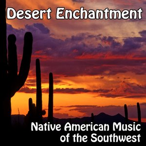 Desert Enchantment - Native American Flute Music Music of the Southwest