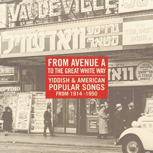 Bild för 'From Avenue A To The Great White Way: Yiddish & American Popular Songs 1914-1950'