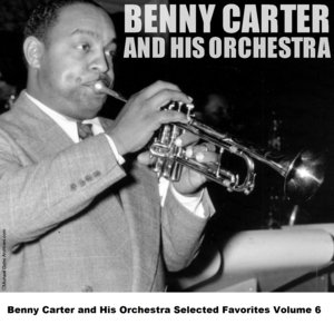 Benny Carter and His Orchestra Selected Favorites, Vol. 6