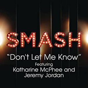 Don't Let Me Know (SMASH Cast Version) [feat. Katharine McPhee & Jeremy Jordan]