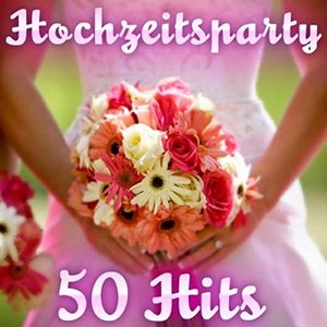 Hochzeitsparty - 50 Hits           