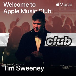 Welcome to Apple Music Club: Tim Sweeney (DJ Mix)