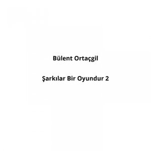 Şarkılar Bir Oyundur, Vol. 2