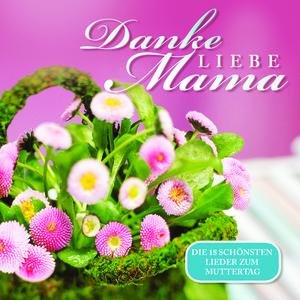 Danke liebe Mama - Die 18 schönsten Lieder zum Muttertag