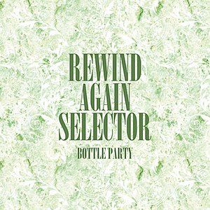 Rewind Again Selecta The Bottle Party