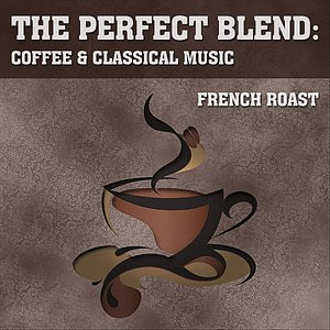 The Perfect Blend: Coffee & Classical Music: French Roast