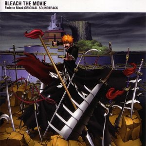 BLEACH THE MOVIE Fade to Black ORIGINAL SOUNDTRACK