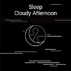 Sleep: Cloudy Afternoon