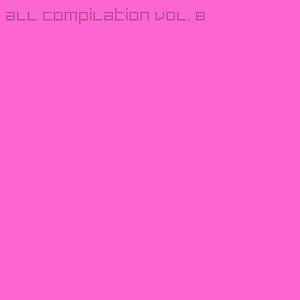 All Compilation, Vol. 8 (Dance Hits from Summer 2013 the Essential Selection for Djs)