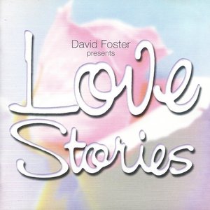 David Foster presents Love Stories