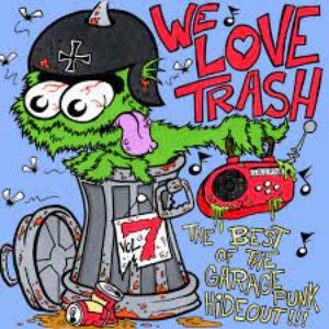 We Love Trash - The Best of the GaragePunk Hideout, Vol. 7