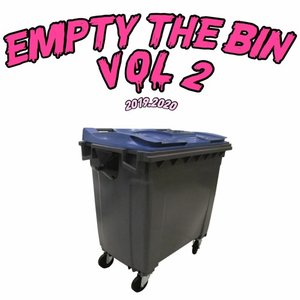 EMPTY THE BIN VOL.2 (UNRELEASED 2019-2020)