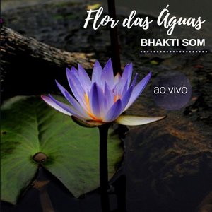 Flor das Águas Bhakti Som (Ao Vivo)